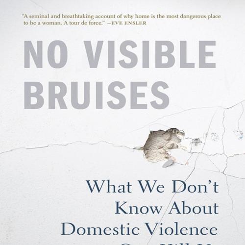 No Visible Bruises What We Don't Know About Domestic Violence Can Kill Us