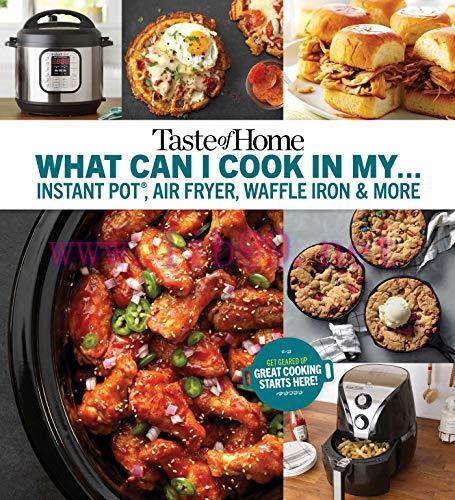 [FOX-Ebook]Taste of Home What Can I Cook in My Instant Pot, Air Fryer, Waffle Iron...?: Get Gea...