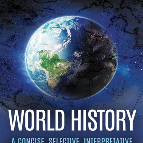 World History_ A Concise, Selective, Interpretive History of the World