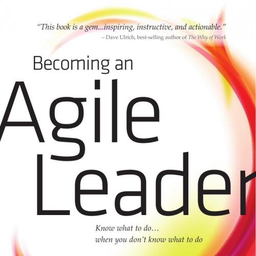 Becoming an Agile Leader Know What to Do _. When You Dont Know - Victoria V. Swisher