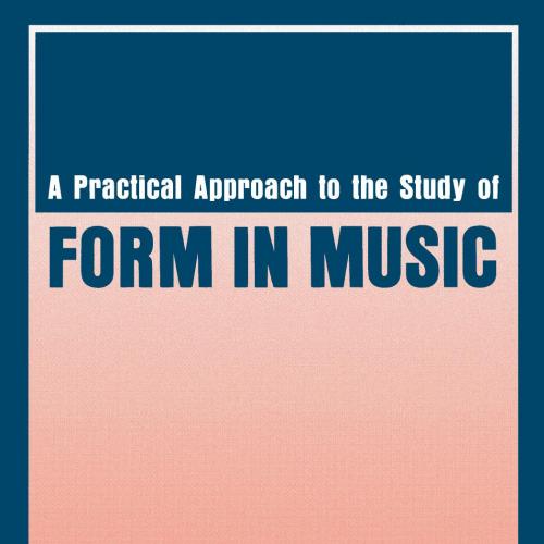 Practical Approach to the Study of Form in Music 1st, A