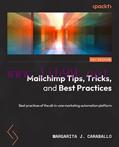 [FOX-Ebook]Marketing Automation with Mailchimp: Expert tips, techniques, and best practices for...