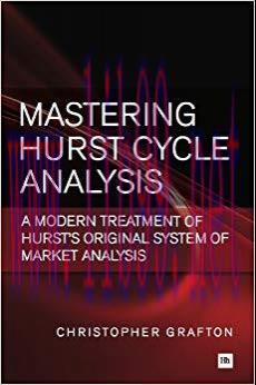 Mastering Hurst Cycle Analysis: A modern treatment of Hurst&rsquo;s original system of financial mark...