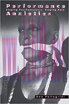 Performance Anxieties: Staging Psychoanalysis, Staging Race 1st Edition,