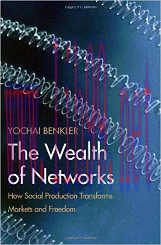 The Wealth of Networks: How Social Production Transforms Markets and Freedom