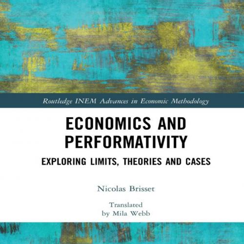 Economics and Performativity Exploring Limits Theories and Cases.9781138083790 (1) - Nicolas Br...