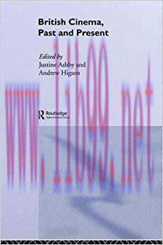 British Cinema, Past and Present 1st Edition,