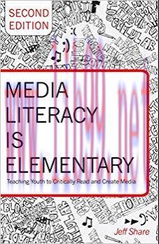 Media Literacy is Elementary: Teaching Youth to Critically Read and Create Media- Second Editio...
