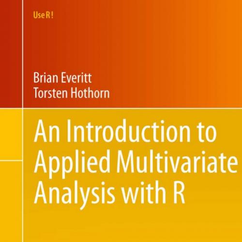 Introduction to Applied Multivariate Analysis with R, An - Brian Everitt, Torsten Hothorn