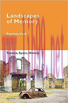 Landscapes of Memory: Trauma, Space, History (Cultural Memories Book 7) 1st Edition,