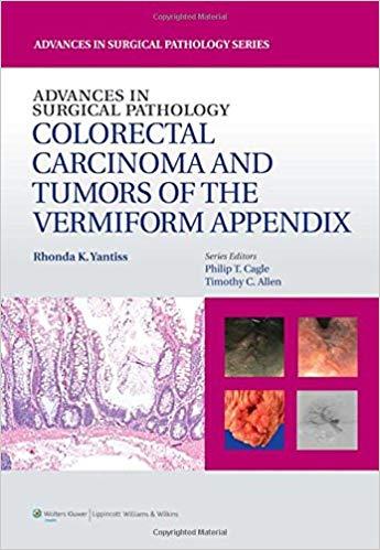 Advances in Surgical Pathology - Colorectal Carcinoma and Tumors of the Vermiform Appendix +CHM...