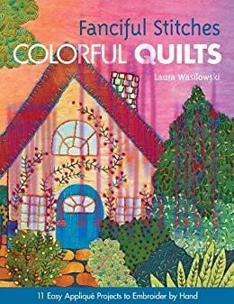 (PDF)Fanciful Stitches, Colorful Quilts: 11 Easy Applique Projects to Embroider by Hand