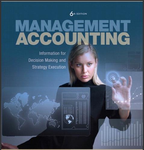 (Solution Manual)Management Accounting Information for Decision-Making and Strategy Execution 6...