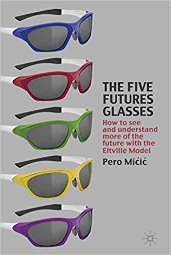 (PDF)The Five Futures Glasses How to See and Understand More of the Future with the Eltville Mo...