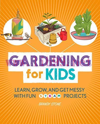 [FOX-Ebook]Gardening for Kids: Learn, Grow, and Get Messy with Fun STEAM Projects