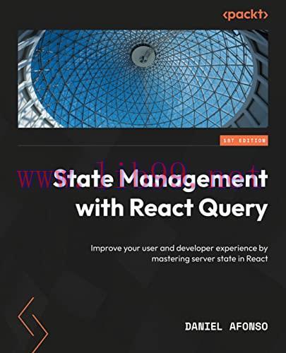 [FOX-Ebook]State Management with React Query: Improve developer and user experience by masterin...