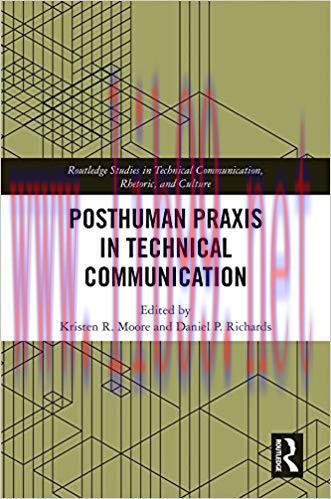 Posthuman Praxis in Technical Communication (Routledge Studies in Technical Communication, Rhet...