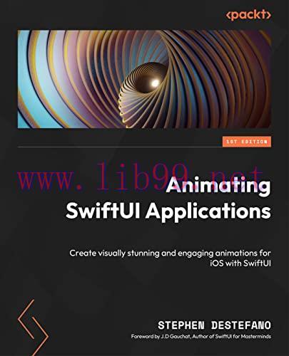 [FOX-Ebook]Animating SwiftUI Applications: Create visually stunning and engaging animations for...