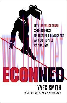 ECONned: How Unenlightened Self Interest Undermined Democracy and Corrupted Capitalism 1st Edit...
