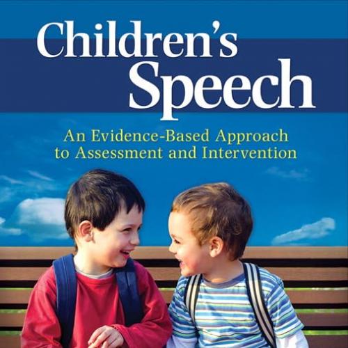Children&rsquo;s Speech: An Evidence-Based Approach to Assessment and Intervention 1st Edition