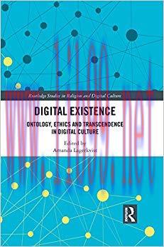 Digital Existence: Ontology, Ethics and Transcendence in Digital Culture (Routledge Studies in ...