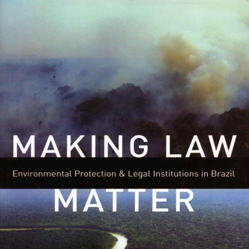 Making Law Matter Environmental Protection and Legal Institutions in Brazil 1st Edition Lesley ...