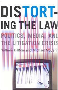 Distorting the Law: Politics, Media, and the Litigation Crisis (Chicago Series in Law and Socie...