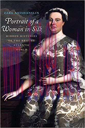 Portrait of a Woman in Silk: Hidden Histories of the British Atlantic World 1st Edition,