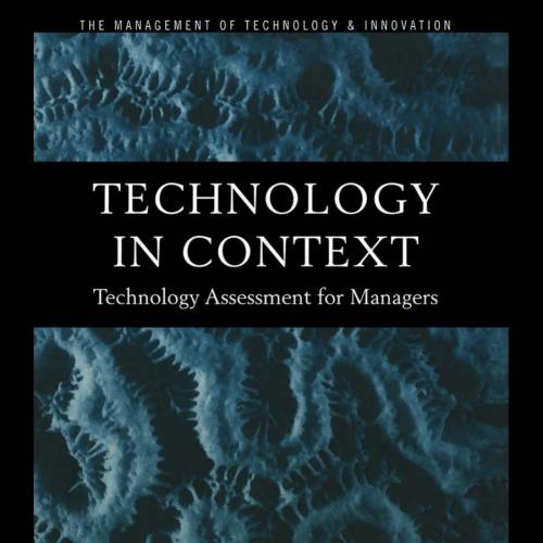 Technology in Context_ Technology Assessment for Managers (Routledge Studies in the Management ...