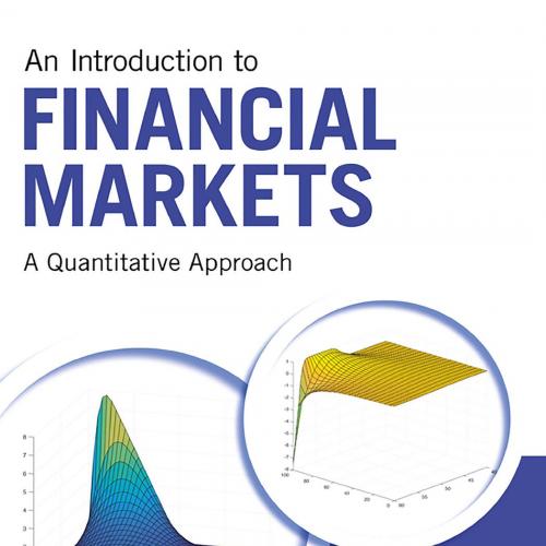 Introduction to Financial Markets_ A Quantitative Approach, An
