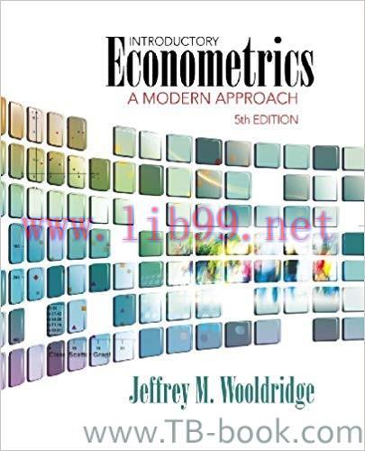 Introductory Econometrics: A Modern Approach 5th Edition by Jeffrey M. Wooldridge 答案