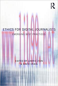 Ethics for Digital Journalists: Emerging Best Practices 1st Edition,