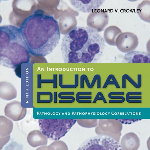 Introduction to Human Disease, 9th Edition by Leonard V Crowley, An
