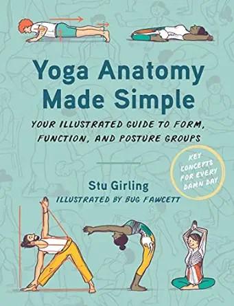 [AME]Yoga Anatomy Made Simple: Your Illustrated Guide to Form, Function, and Posture Groups (EP...