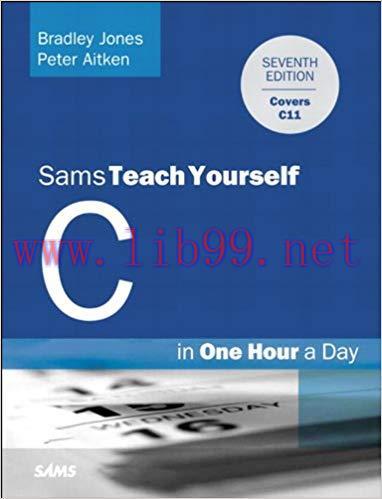 C Programming in One Hour a Day, Sams Teach Yourself: Sams Teac Your C One Hour D_7 7th Edition...
