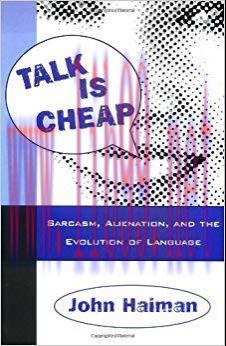 Talk Is Cheap: Sarcasm, Alienation, and the Evolution of Language: Sarcasm, Alienation and the ...