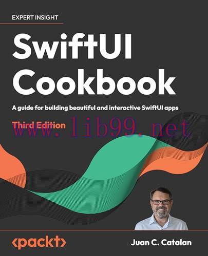 [FOX-Ebook]SwiftUI Cookbook: A guide for building beautiful and interactive SwiftUI apps, 3rd E...