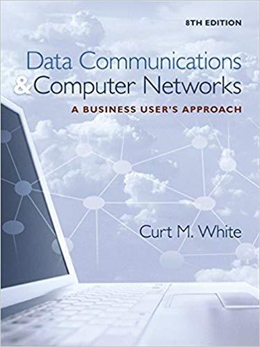 Data Communications and Computer Networks – A Business User’s Approach, 8th Edition
