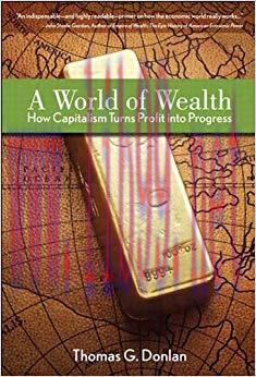 (PDF)A World of Wealth: How Capitalism Turns Profits into Progress 1st Edition