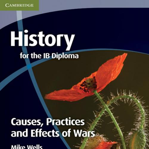 History for the IB Diploma Causes, Practices and Effects of Wars