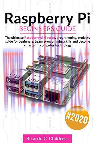 [FOX-Ebook]Raspberry PI Beginners Guide: The Ultimate Raspberry PI 4 Setup, Programming, Projec...