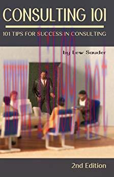 Consulting 101, 2nd Edition: 101 Tips for Success in Consulting