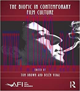 The Biopic in Contemporary Film Culture (AFI Film Readers) 1st Edition,