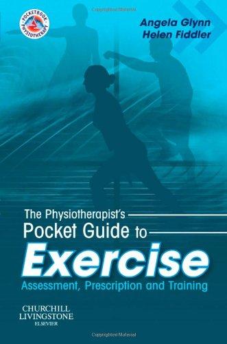 The Physiotherapist's Pocket Guide to Exercise Assessment, Prescription and Training (Physiothe...
