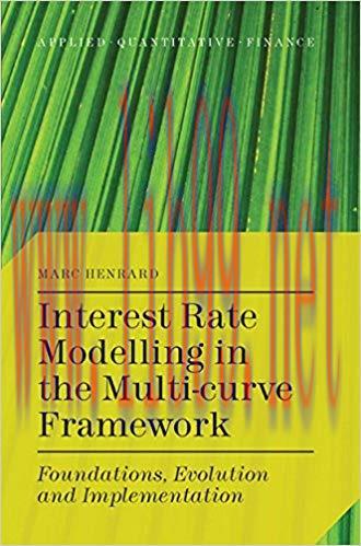 Interest Rate Modelling in the Multi-Curve Framework: Foundations, Evolution and Implementation...
