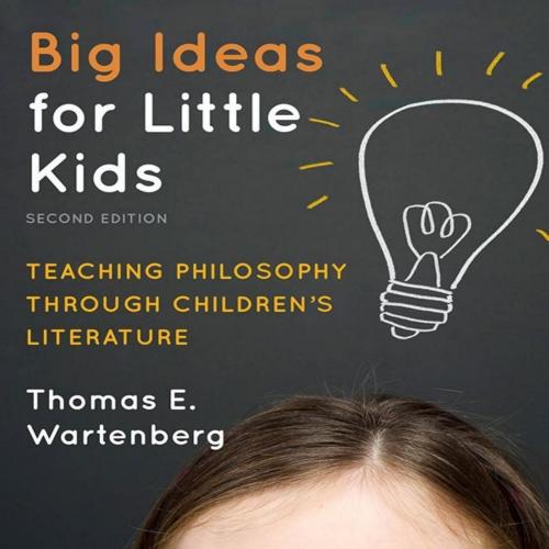 Big Ideas for Little Kids Teaching Philosophy through Children's Literature - Thomas E. Wartenb...
