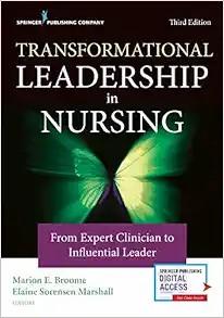 [AME]Transformational Leadership in Nursing: From_ Expert Clinician to Influential Leader, 3rd ...