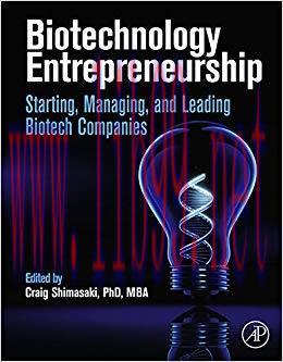 Biotechnology Entrepreneurship: Starting, Managing, and Leading Biotech Companies 1st Edition,