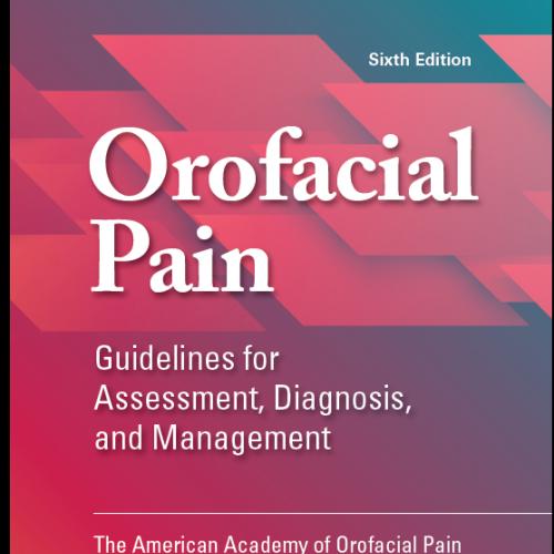 Orofacial Pain Guidelines for Assessment Diagnosis, and Management, Sixth Edition