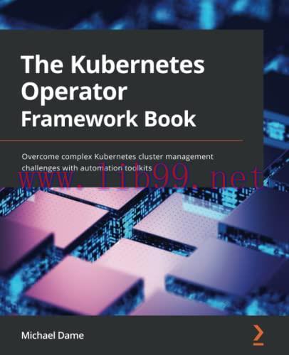 [FOX-Ebook]The Kubernetes Operator Framework Book: Overcome complex Kubernetes cluster manageme...